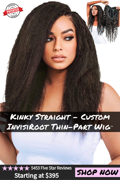 Jada - Virgin Cambodian Hair - Kinky Straight - InvisiRoot Thin-Part Wig™️